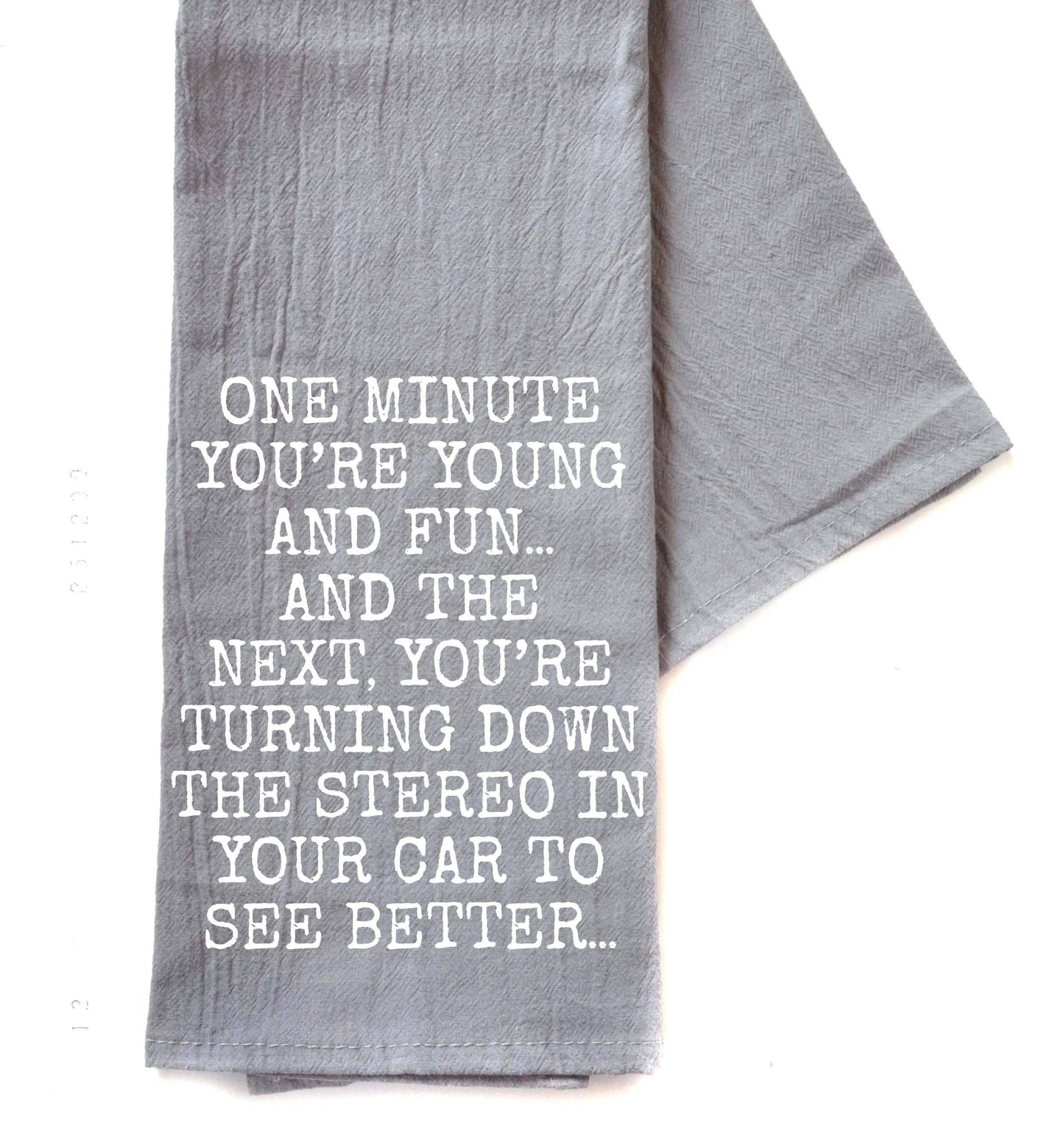 One Minute You're Young And Fun Gray Funny Tea Towels 2025