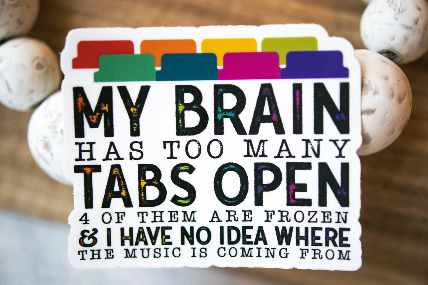 My Brain has Too Many Tabs Open, White Vinyl Sticker, 3in.