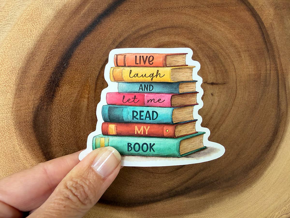 Live, Laugh, & Let Me Read My Book | Funny Bookish Stickers