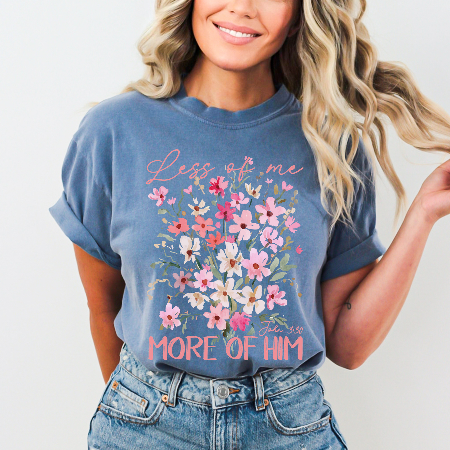 Less Of Me More Of Him Floral Comfort Color Christian Tshirt