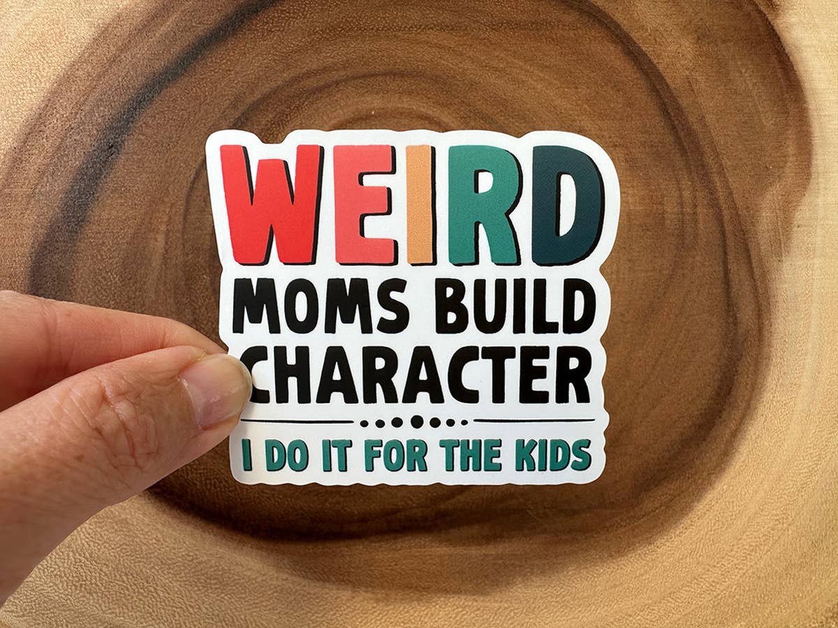 Weird Moms Build Character | Funny Stickers | Gifts for Mom