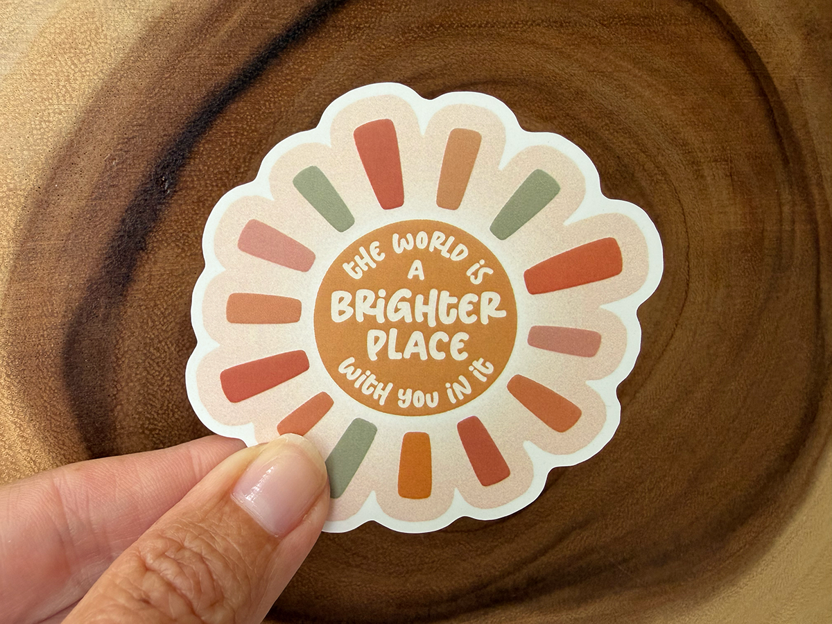 The World Is a Brighter Place | Friend Sticker | Encouraging
