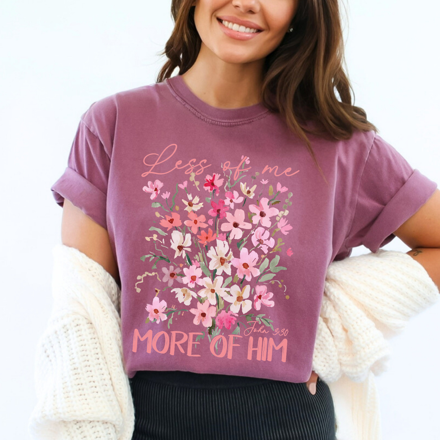 Less Of Me More Of Him Floral Comfort Color Christian Tshirt