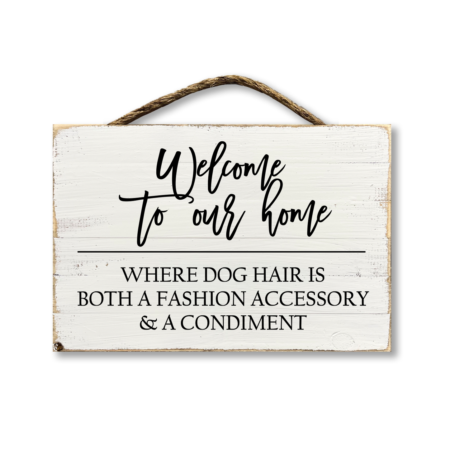 Welcome To Our Home Where The Dog Hair Sticks to Everything...