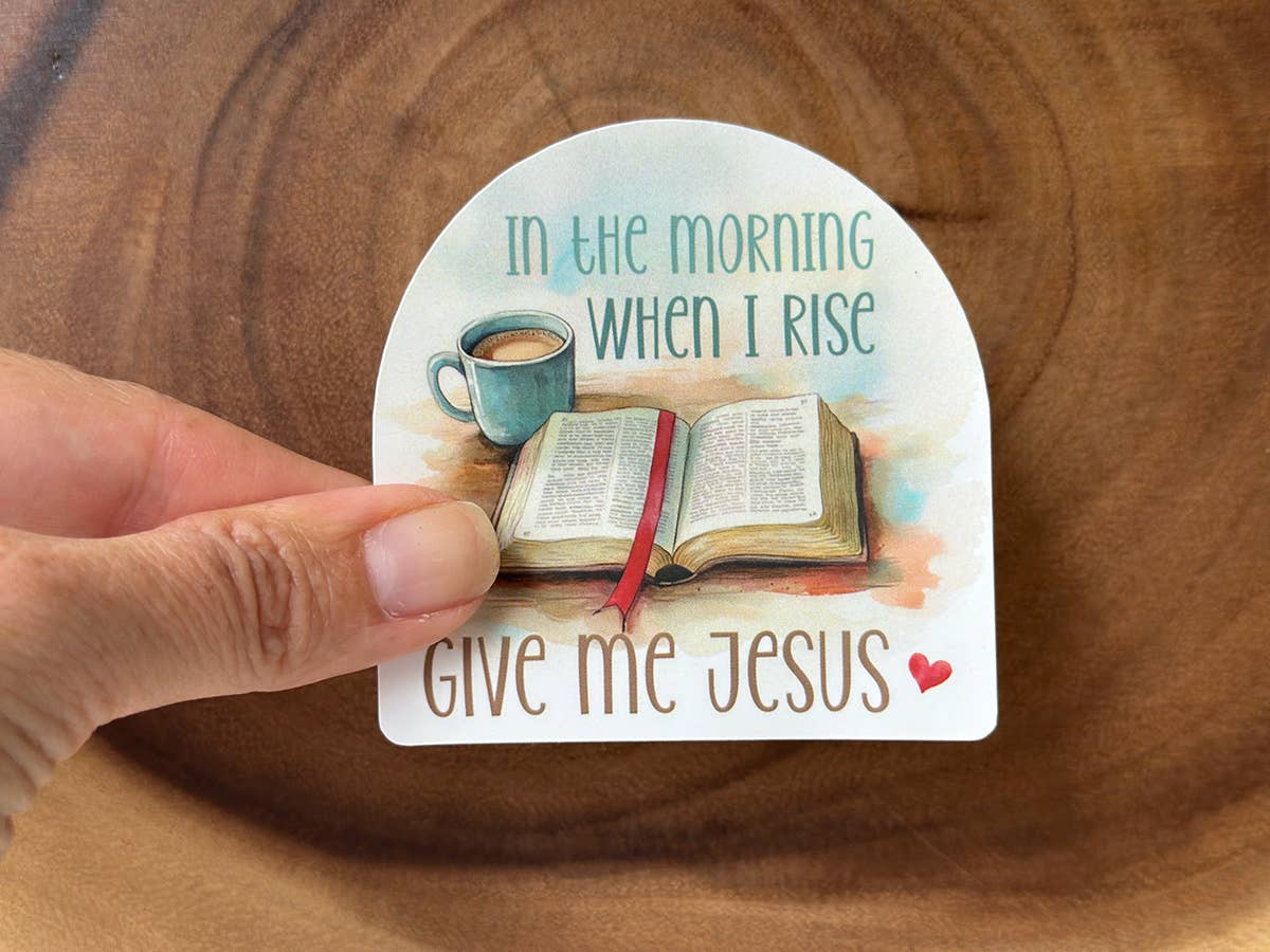 In The Morning When I Rise Give Me Jesus | Christian Sticker