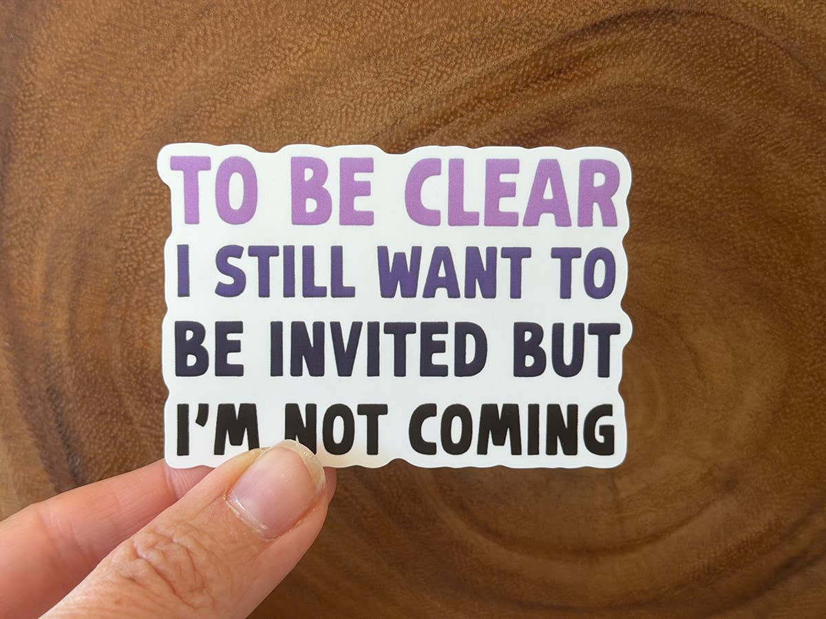 I Want To Be Invited But I'm Not Coming | Funny Stickers