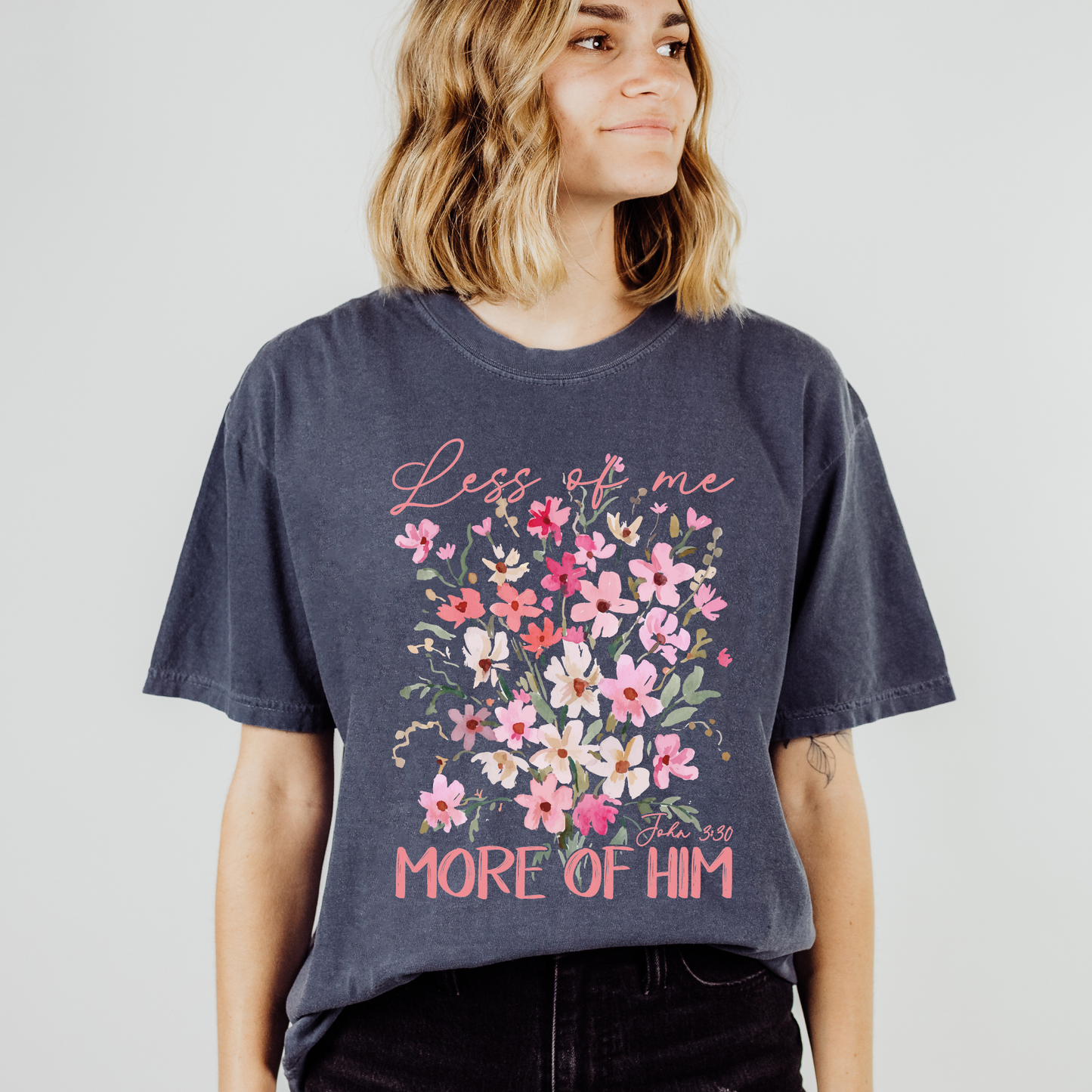 Less Of Me More Of Him Floral Comfort Color Christian Tshirt