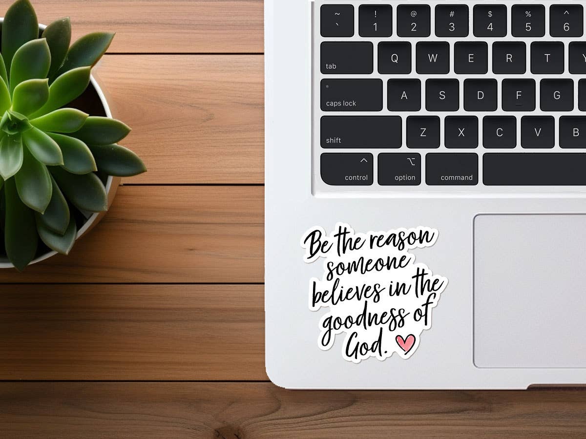 The Goodness of God... Be The Reason | Christian Sticker