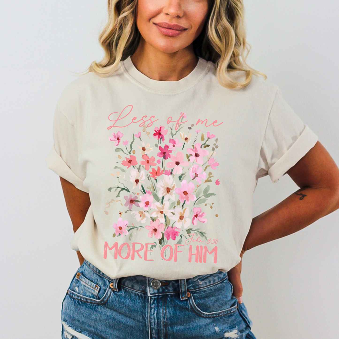 Less Of Me More Of Him Floral Comfort Color Christian Tshirt