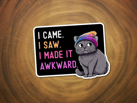 I Came, I Saw, I Made it Awkward | Funny Cat Sticker