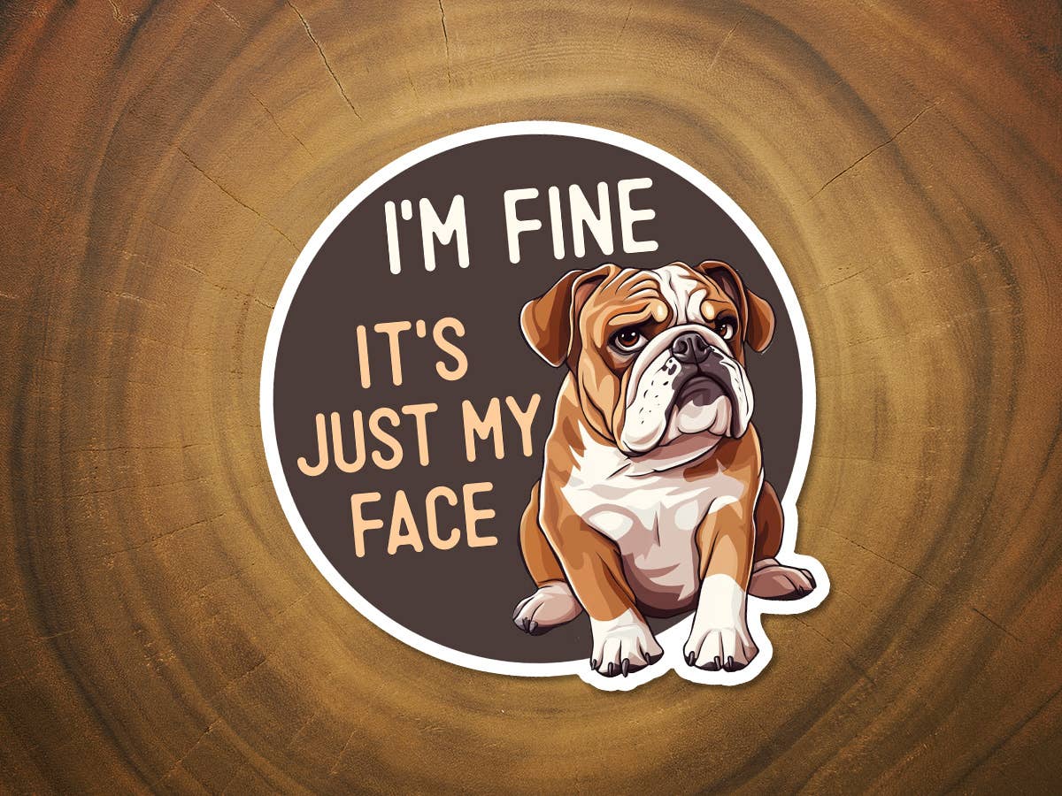 I'm Fine, It's Just My Face | Bulldog | Funny Dog Sticker