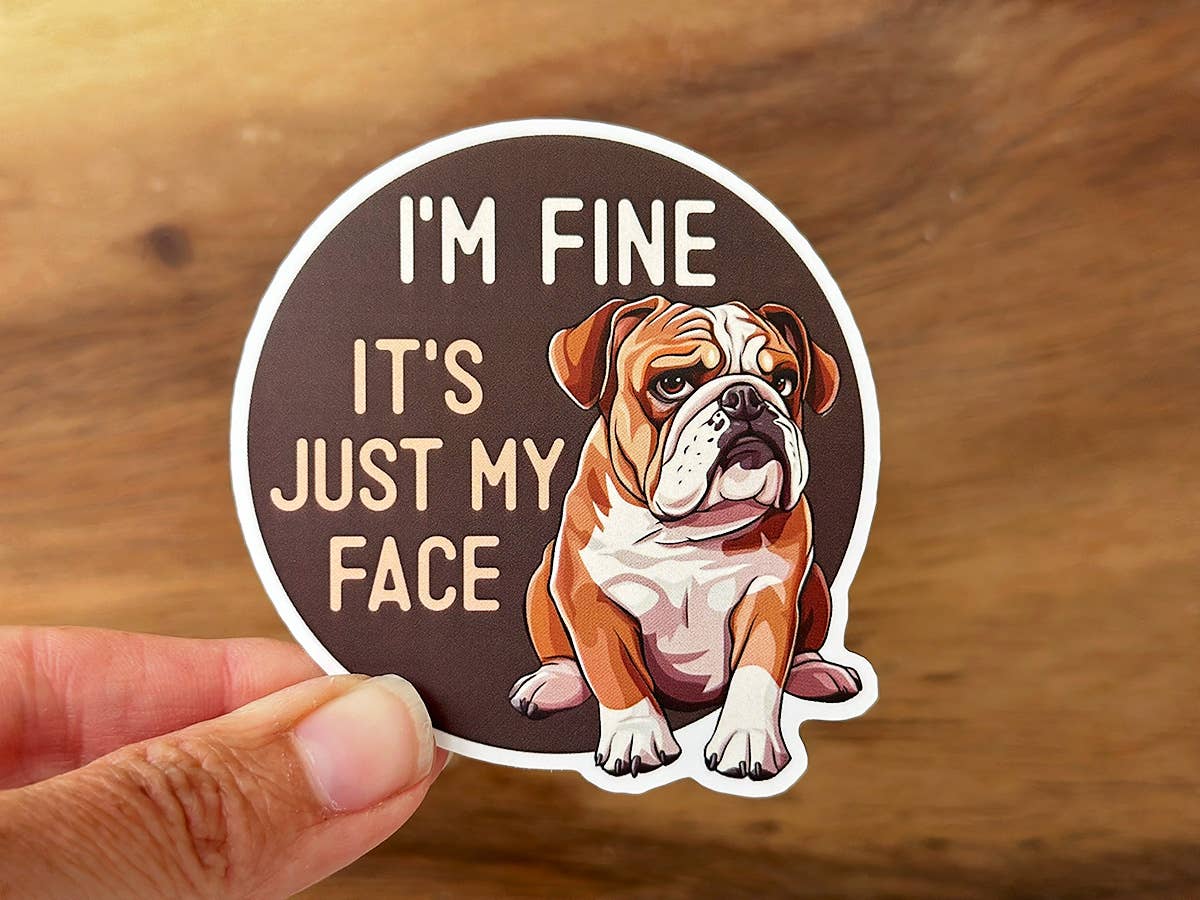 I'm Fine, It's Just My Face | Bulldog | Funny Dog Sticker