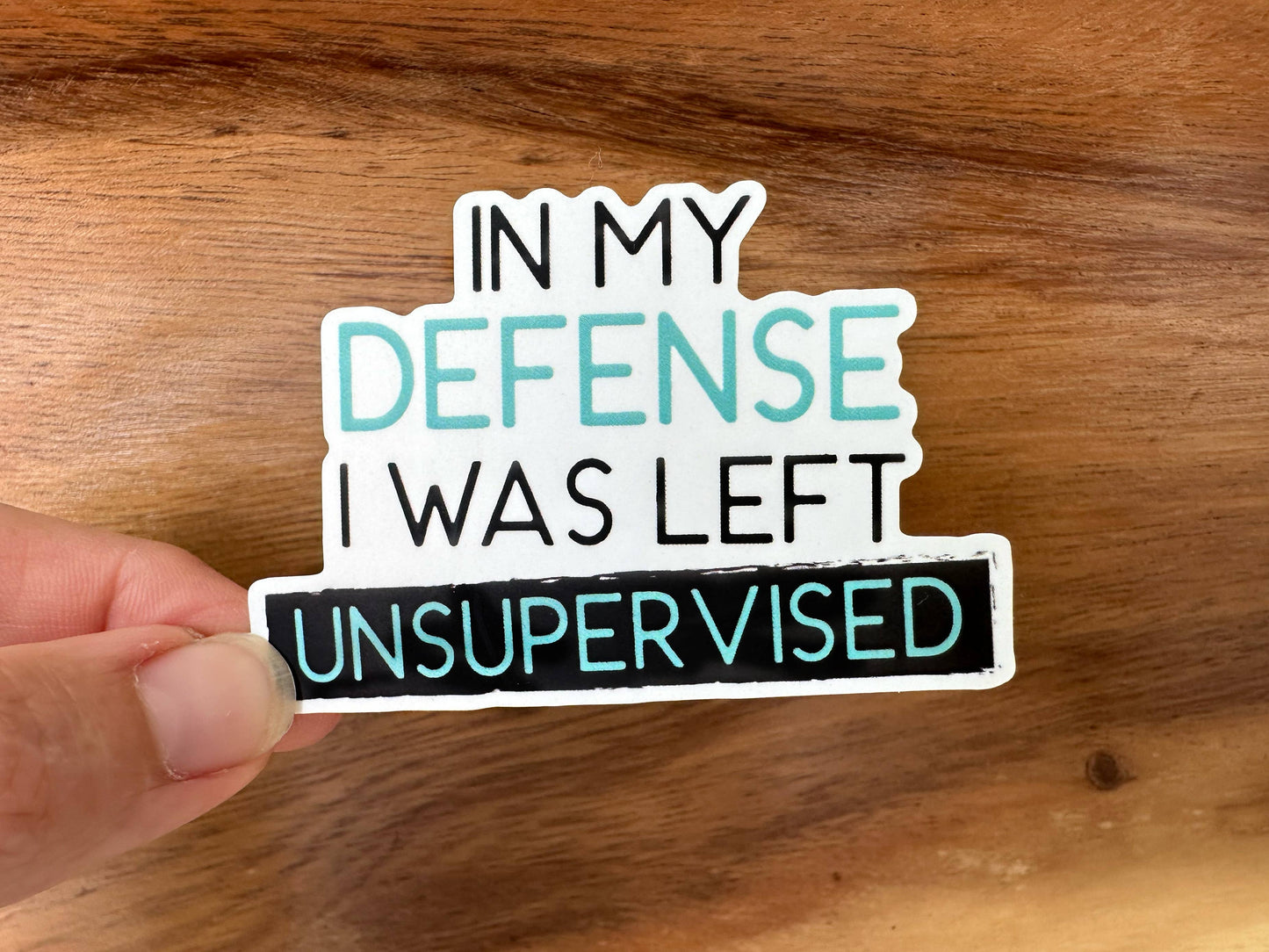 In My Defense, I Was Left Unsupervised | Funny Sticker