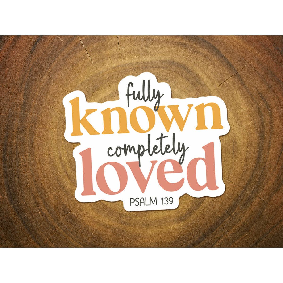 Fully Known, Completely Loved | Christian Sticker | Psalms