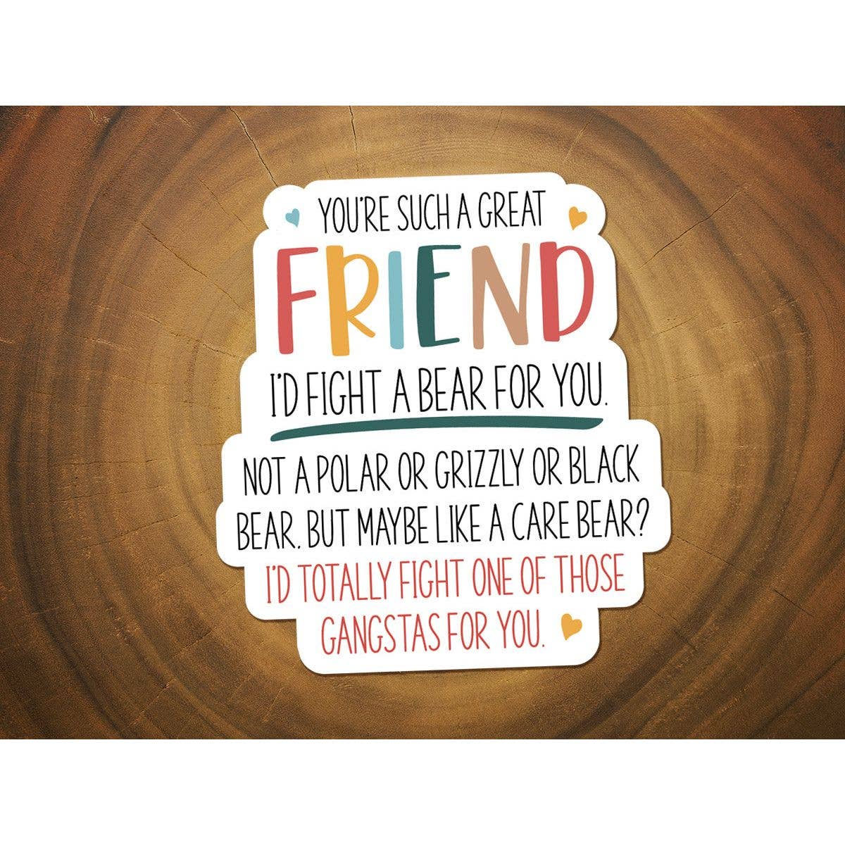 I'd Fight A Bear For You, Friend | Funny Sticker, Waterproof