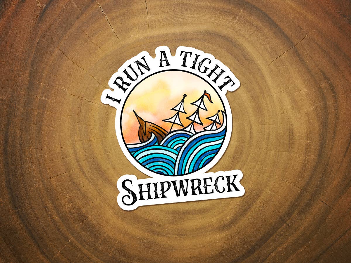 I Run a Tight Shipwreck | Funny Sticker | Waterproof Vinyl